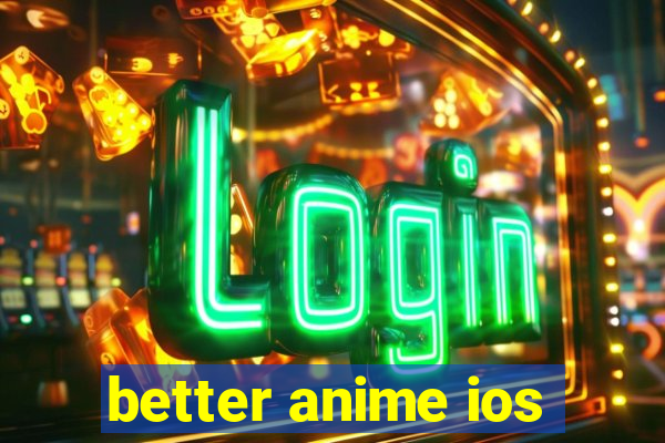 better anime ios